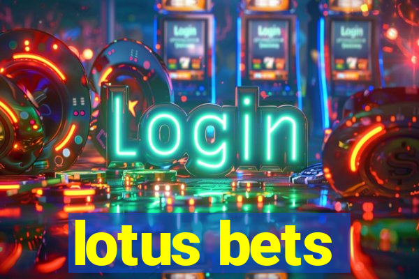 lotus bets